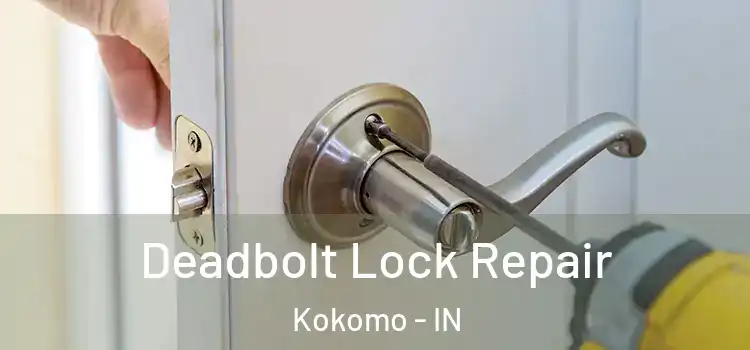 Deadbolt Lock Repair Kokomo - IN