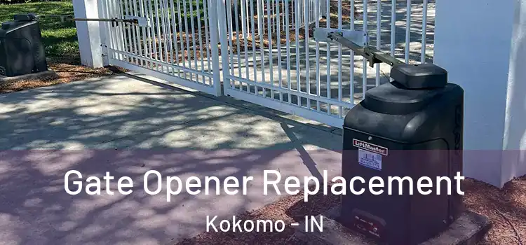 Gate Opener Replacement Kokomo - IN