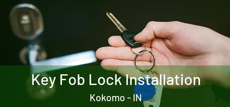 Key Fob Lock Installation Kokomo - IN